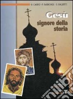 Gesù, Signore della storia. Per le Scuole superiori libro