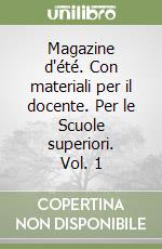 Magazine d'été. Con materiali per il docente. Per le Scuole superiori. Vol. 1 libro