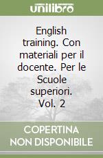 English training. Con materiali per il docente. Per le Scuole superiori. Vol. 2 libro