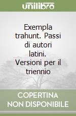 Exempla trahunt. Passi di autori latini. Versioni per il triennio libro