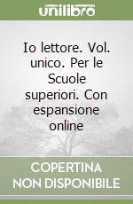 Io lettore. Vol. unico. Per le Scuole superiori. Con espansione online