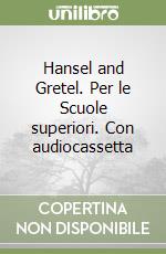 Hansel and Gretel. Per le Scuole superiori. Con audiocassetta libro