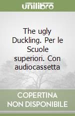 The ugly Duckling. Per le Scuole superiori. Con audiocassetta libro