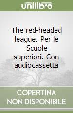 The red-headed league. Per le Scuole superiori. Con audiocassetta libro