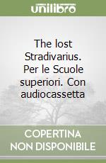 The lost Stradivarius. Per le Scuole superiori. Con audiocassetta libro