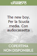 The new boy. Per la Scuola media. Con audiocassetta libro