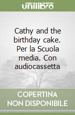 Cathy and the birthday cake. Per la Scuola media. Con audiocassetta libro