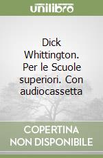 Dick Whittington. Per le Scuole superiori. Con audiocassetta libro