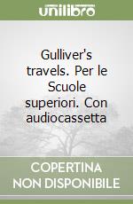 Gulliver's travels. Per le Scuole superiori. Con audiocassetta libro