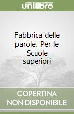 Fabbrica delle parole. Per le Scuole superiori libro