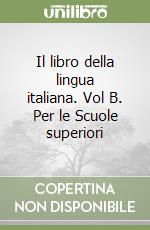 Il libro della lingua italiana. Vol B. Per le Scuole superiori libro