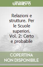 Relazioni e strutture. Per le Scuole superiori. Vol. 2: Certo e probabile libro