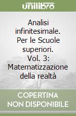 Analisi infinitesimale. Per le Scuole superiori. Vol. 3: Matematizzazione della realtà libro