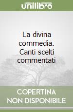 La divina commedia. Canti scelti commentati libro