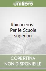 Rhinoceros. Per le Scuole superiori libro