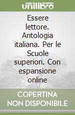 Essere lettore. Antologia italiana. Per le Scuole superiori. Con espansione online libro