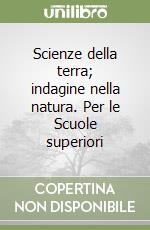 Scienze della terra; indagine nella natura. Per le Scuole superiori libro