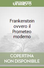 Frankenstein ovvero il Prometeo moderno libro