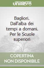 Bagliori. Dall'alba dei tempi a domani. Per le Scuole superiori libro