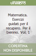 Matematica. Esercizi guidati per il recupero. Per il biennio. Vol. 1 libro