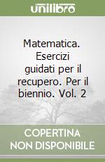 Matematica. Esercizi guidati per il recupero. Per il biennio. Vol. 2 libro