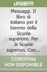 Messaggi. Il libro di italiano per il biennio della Scuola superiore. Per le Scuole superiori. Con CD-ROM. Con espansione online libro