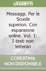 Messaggi. Per le Scuole superiori. Con espansione online. Vol. 1: I testi non letterari libro