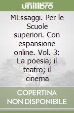 MEssaggi. Per le Scuole superiori. Con espansione online. Vol. 3: La poesia; il teatro; il cinema libro