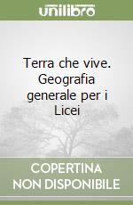 Terra che vive. Geografia generale per i Licei