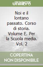 Noi e il lontano passato. Corso di storia. Volume E. Per la Scuola media. Vol. 2 libro