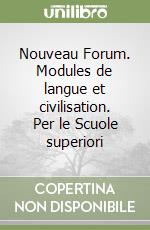 Nouveau Forum. Modules de langue et civilisation. Per le Scuole superiori libro