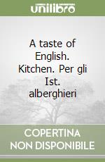 A taste of English. Kitchen. Per gli Ist. alberghieri libro