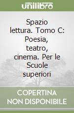 Spazio lettura. Tomo C: Poesia, teatro, cinema. Per le Scuole superiori libro