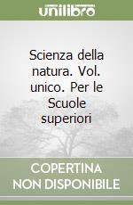 Scienza della natura. Vol. unico. Per le Scuole superiori libro