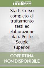 Start. Corso completo di trattamento testi ed elaborazione dati. Per le Scuole superiori libro