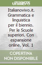 Italianovivo.it. Grammatica e linguistica per il biennio. Per le Scuole superiori. Con espansione online. Vol. 1 libro