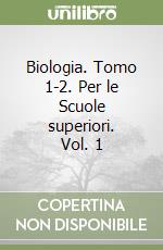 Biologia. Tomo 1-2. Per le Scuole superiori. Vol. 1 libro