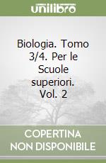 Biologia. Tomo 3/4. Per le Scuole superiori. Vol. 2 libro