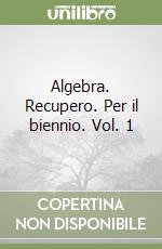 Algebra. Recupero. Per il biennio. Vol. 1 libro