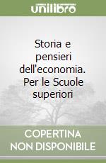 Storia e pensieri dell'economia. Per le Scuole superiori libro