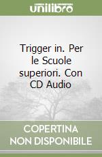 Trigger in. Per le Scuole superiori. Con CD Audio libro