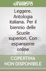 Leggere. Antologia italiana. Per il biennio delle Scuole superiori. Con espansione online libro