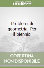 Problemi di geometria. Per il biennio