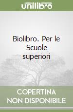 Biolibro. Per le Scuole superiori libro