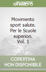 Movimento sport salute. Per le Scuole superiori. Vol. 1 libro