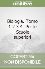 Biologia. Tomo 1-2-3-4. Per le Scuole superiori libro