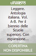 Leggere. Antologia italiana. Vol. A-B. Per il biennio delle Scuole superiori. Con espansione online libro