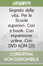 Segreto della vita. Per le Scuole superiori. Con e-book. Con espansione online. Con DVD-ROM (Il) libro