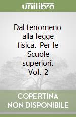 Dal fenomeno alla legge fisica. Per le Scuole superiori. Vol. 2 libro