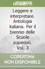 Leggere e interpretare. Antologia italiana. Per il biennio delle Scuole superiori. Vol. 3 libro